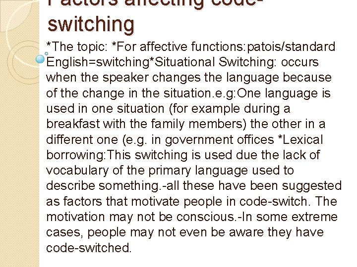 Factors affecting codeswitching *The topic: *For affective functions: patois/standard English=switching*Situational Switching: occurs when the