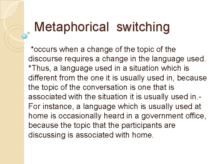 Metaphorical switching *occurs when a change of the topic of the discourse requires a