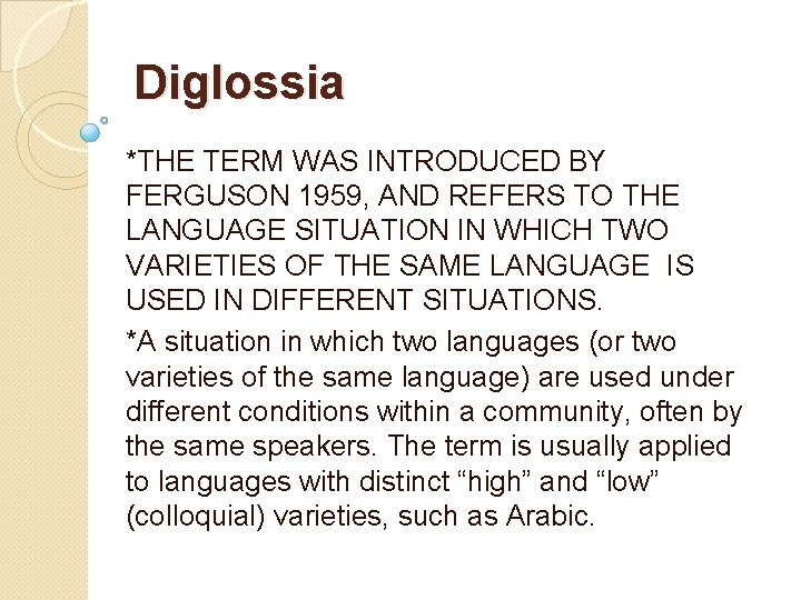 Diglossia *THE TERM WAS INTRODUCED BY FERGUSON 1959, AND REFERS TO THE LANGUAGE SITUATION