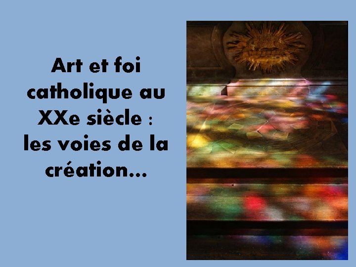 Art et foi catholique au XXe siècle : les voies de la création… 