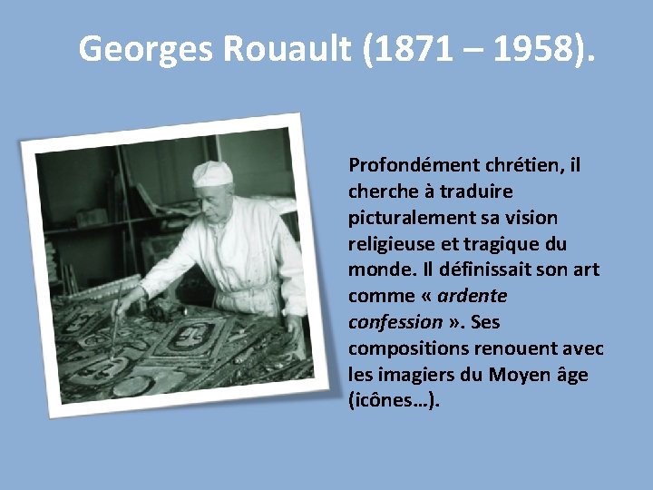 Georges Rouault (1871 – 1958). Profondément chrétien, il cherche à traduire picturalement sa vision