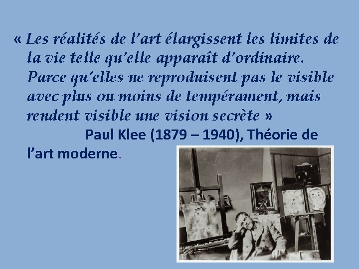  « Les réalités de l’art élargissent les limites de la vie telle qu’elle