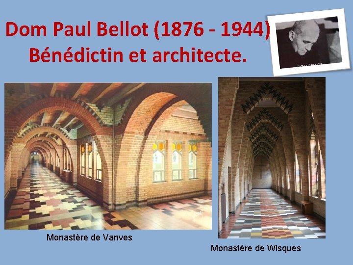 Dom Paul Bellot (1876 - 1944) Bénédictin et architecte. Monastère de Vanves Monastère de