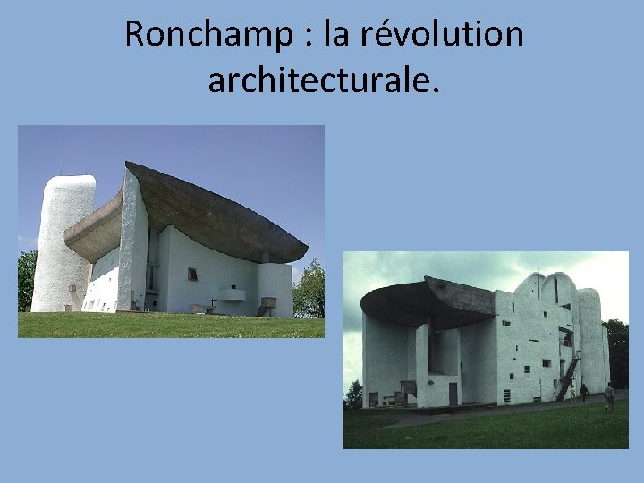 Ronchamp : la révolution architecturale. 