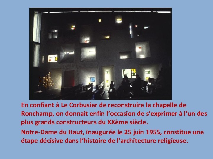 En confiant à Le Corbusier de reconstruire la chapelle de Ronchamp, on donnait enfin