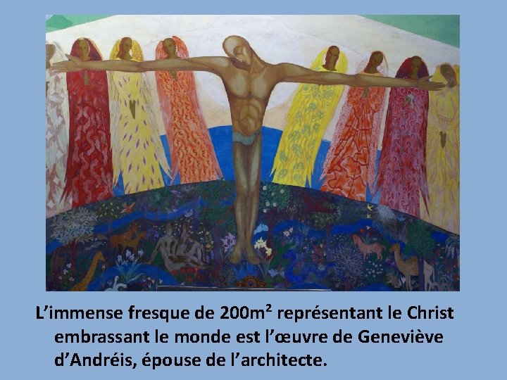 L’immense fresque de 200 m² représentant le Christ embrassant le monde est l’œuvre de