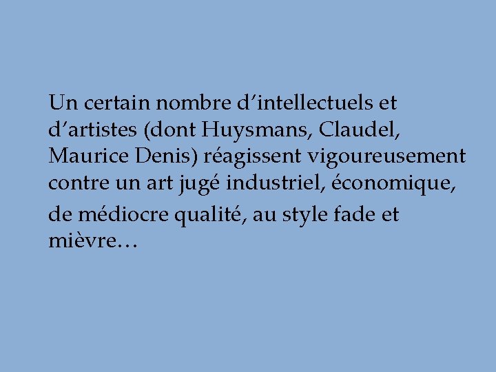 Un certain nombre d’intellectuels et d’artistes (dont Huysmans, Claudel, Maurice Denis) réagissent vigoureusement contre