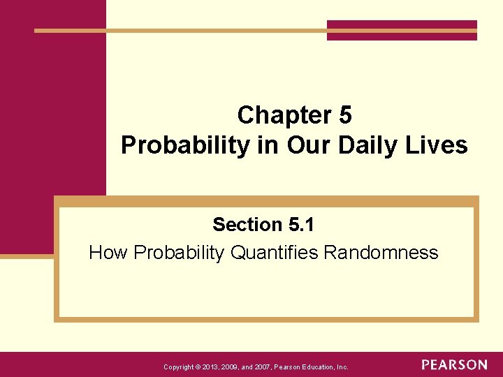 Chapter 5 Probability in Our Daily Lives Section 5. 1 How Probability Quantifies Randomness