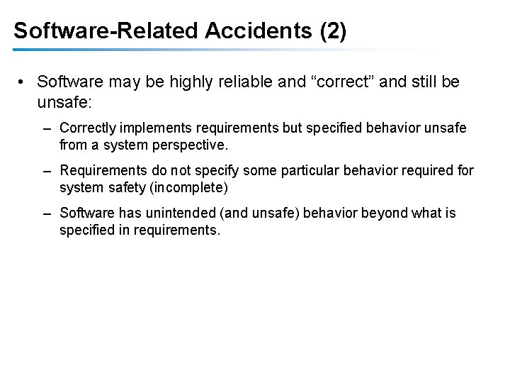 Software-Related Accidents (2) • Software may be highly reliable and “correct” and still be Software-Related Accidents (2) • Software may be highly reliable and “correct” and still be