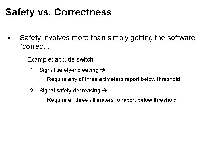 Safety vs. Correctness • Safety involves more than simply getting the software “correct”: Example: Safety vs. Correctness • Safety involves more than simply getting the software “correct”: Example: