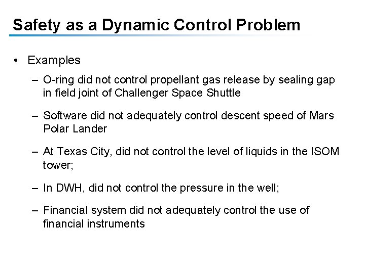 Safety as a Dynamic Control Problem • Examples – O-ring did not control propellant Safety as a Dynamic Control Problem • Examples – O-ring did not control propellant