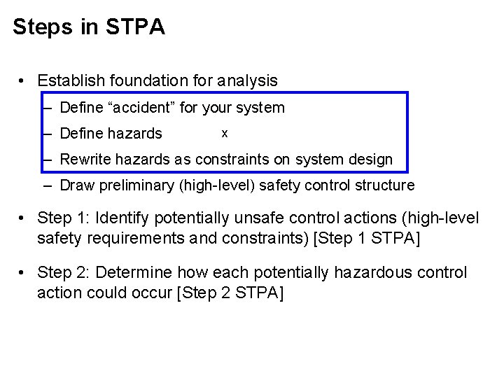 Steps in STPA • Establish foundation for analysis – Define “accident” for your system Steps in STPA • Establish foundation for analysis – Define “accident” for your system