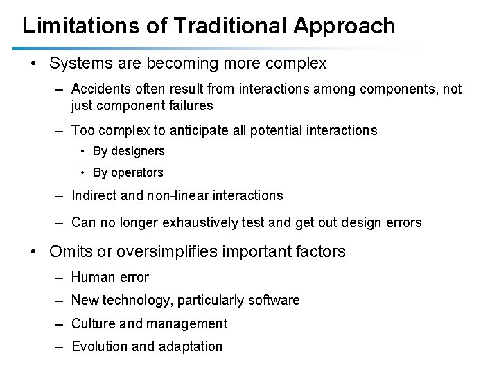 Limitations of Traditional Approach • Systems are becoming more complex – Accidents often result Limitations of Traditional Approach • Systems are becoming more complex – Accidents often result