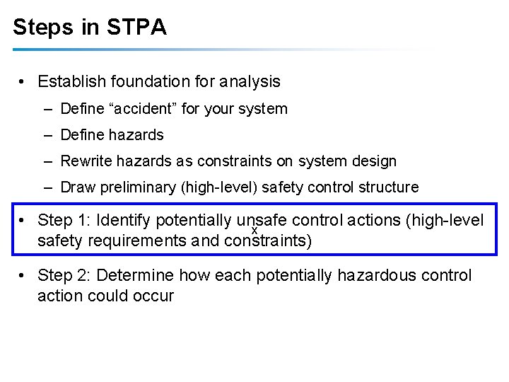 Steps in STPA • Establish foundation for analysis – Define “accident” for your system Steps in STPA • Establish foundation for analysis – Define “accident” for your system