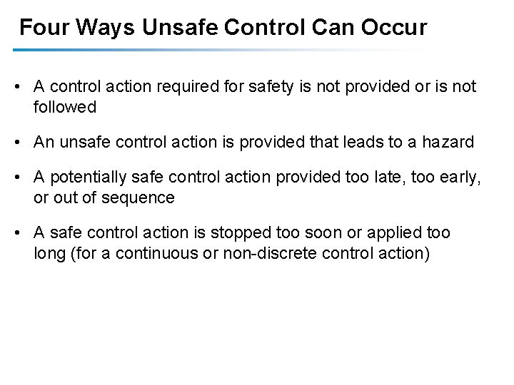 Four Ways Unsafe Control Can Occur • A control action required for safety is Four Ways Unsafe Control Can Occur • A control action required for safety is