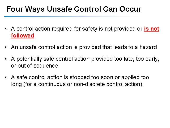 Four Ways Unsafe Control Can Occur • A control action required for safety is Four Ways Unsafe Control Can Occur • A control action required for safety is