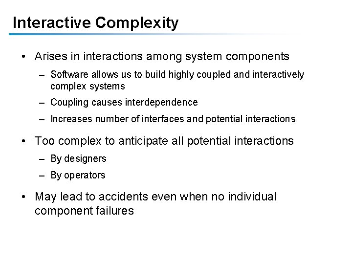 Interactive Complexity • Arises in interactions among system components – Software allows us to Interactive Complexity • Arises in interactions among system components – Software allows us to