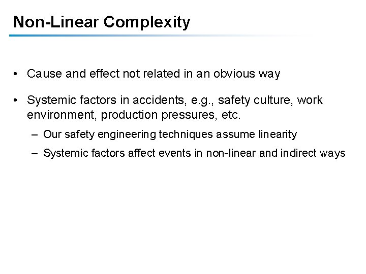 Non-Linear Complexity • Cause and effect not related in an obvious way • Systemic Non-Linear Complexity • Cause and effect not related in an obvious way • Systemic