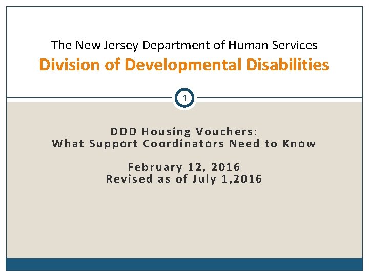 The New Jersey Department of Human Services Division of Developmental Disabilities 1 DDD Housing