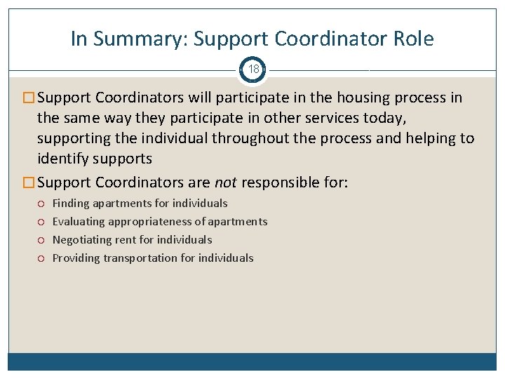 In Summary: Support Coordinator Role 18 � Support Coordinators will participate in the housing