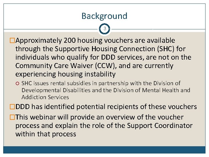 Background 3 �Approximately 200 housing vouchers are available through the Supportive Housing Connection (SHC)