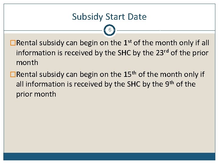 Subsidy Start Date 6 �Rental subsidy can begin on the 1 st of the