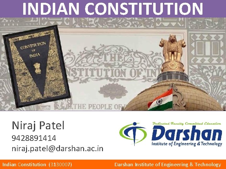 INDIAN CONSTITUTION Niraj Patel 9428891414 niraj. patel@darshan. ac. in Indian Constitution (3130007) Darshan Institute