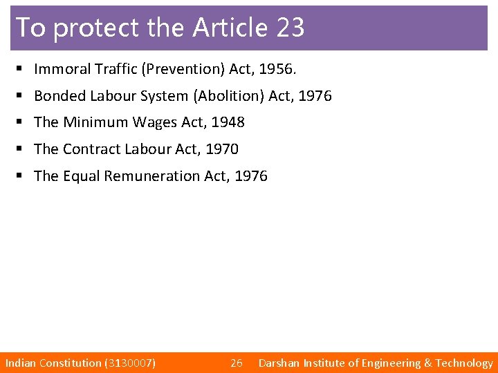 To protect the Article 23 § Immoral Traffic (Prevention) Act, 1956. § Bonded Labour