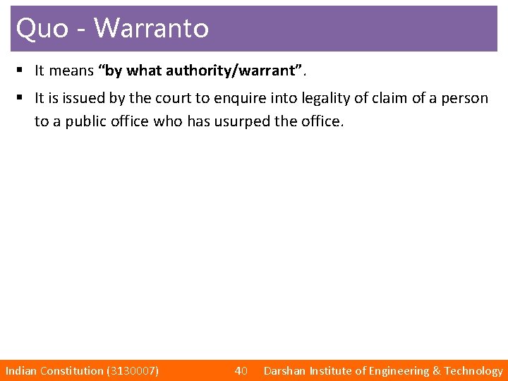 Quo - Warranto § It means “by what authority/warrant”. § It is issued by