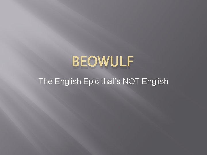 BEOWULF The English Epic that’s NOT English 