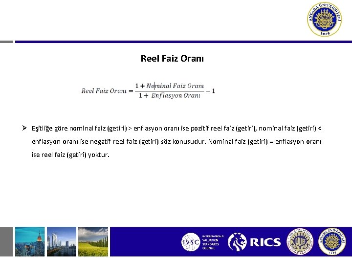 Reel Faiz Oranı Ø Eşitliğe göre nominal faiz (getiri) > enflasyon oranı ise pozitif