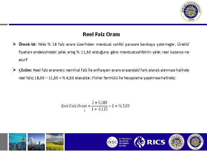 Reel Faiz Oranı Ø Örnek-50: Yıllık % 18 faiz oranı üzerinden mevduat sahibi parasını