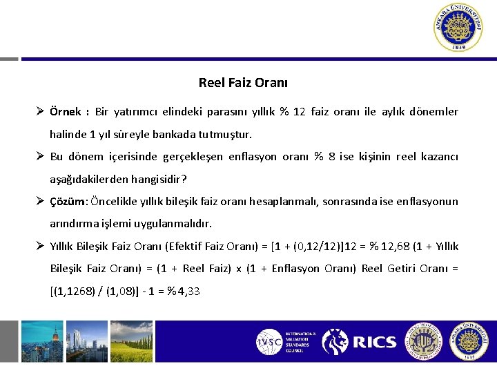 Reel Faiz Oranı Ø Örnek : Bir yatırımcı elindeki parasını yıllık % 12 faiz