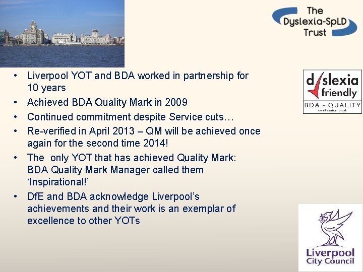 • Liverpool YOT and BDA worked in partnership for 10 years • Achieved • Liverpool YOT and BDA worked in partnership for 10 years • Achieved