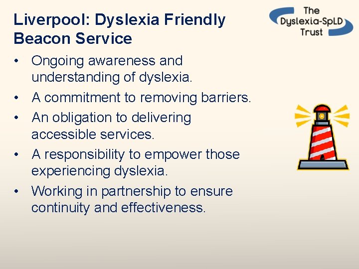 Liverpool: Dyslexia Friendly Beacon Service • Ongoing awareness and understanding of dyslexia. • A Liverpool: Dyslexia Friendly Beacon Service • Ongoing awareness and understanding of dyslexia. • A