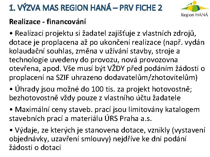 1. VÝZVA MAS REGION HANÁ – PRV FICHE 2 Realizace - financování • Realizaci