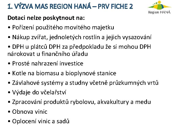 1. VÝZVA MAS REGION HANÁ – PRV FICHE 2 Dotaci nelze poskytnout na: •