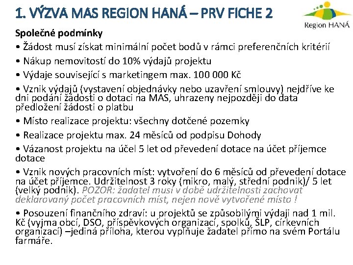 1. VÝZVA MAS REGION HANÁ – PRV FICHE 2 Společné podmínky • Žádost musí