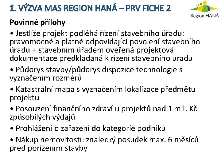 1. VÝZVA MAS REGION HANÁ – PRV FICHE 2 Povinné přílohy • Jestliže projekt