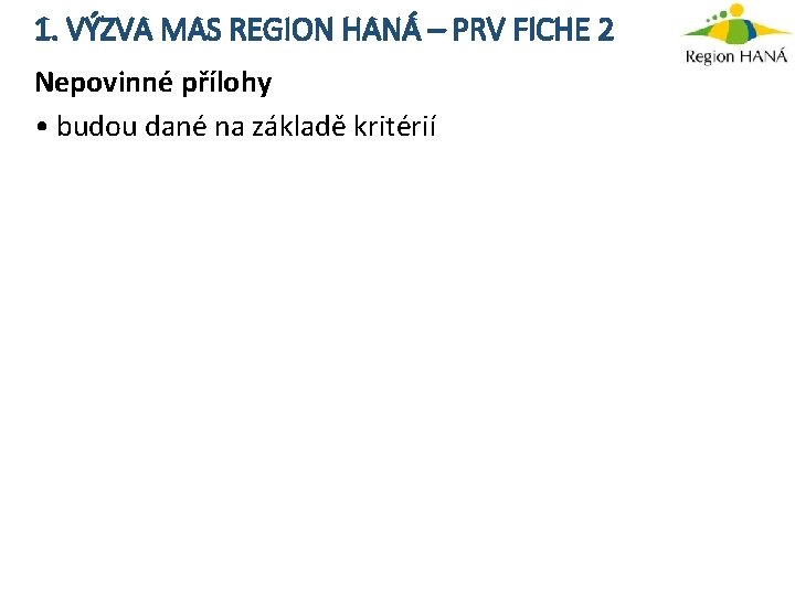 1. VÝZVA MAS REGION HANÁ – PRV FICHE 2 Nepovinné přílohy • budou dané