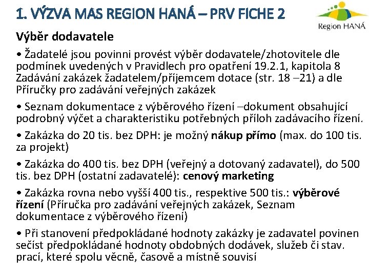 1. VÝZVA MAS REGION HANÁ – PRV FICHE 2 Výběr dodavatele • Žadatelé jsou