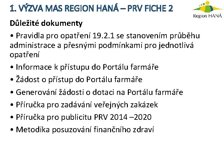 1. VÝZVA MAS REGION HANÁ – PRV FICHE 2 Důležité dokumenty • Pravidla pro
