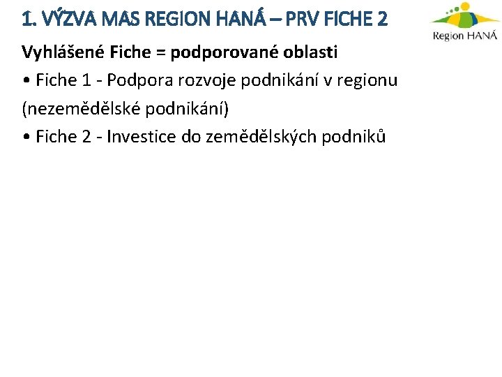 1. VÝZVA MAS REGION HANÁ – PRV FICHE 2 Vyhlášené Fiche = podporované oblasti