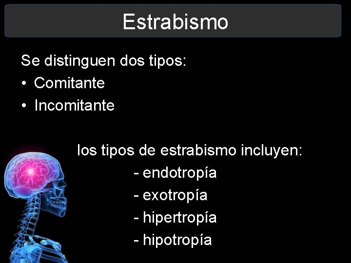 Estrabismo Se distinguen dos tipos: • Comitante • Incomitante los tipos de estrabismo incluyen: