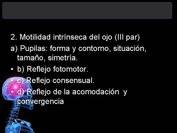 2. Motilidad intrínseca del ojo (III par) a) Pupilas: forma y contorno, situación, tamaño,