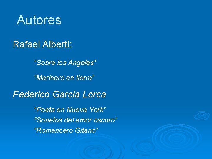 Autores Rafael Alberti: “Sobre los Angeles” “Marinero en tierra” Federico Garcia Lorca “Poeta en
