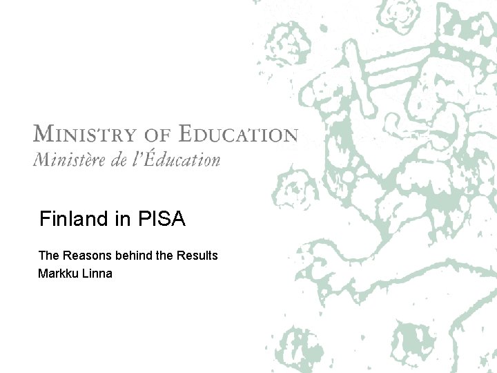 Finland in PISA The Reasons behind the Results Markku Linna 