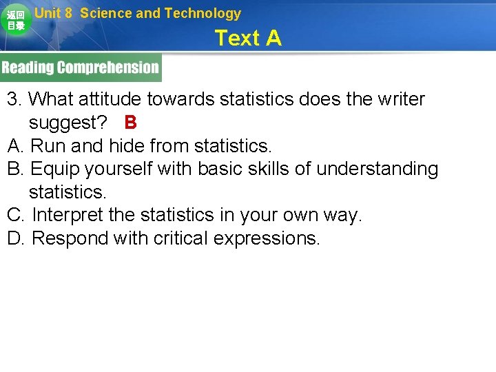 返回 目录 Unit 8 Science and Technology Text A 3. What attitude towards statistics 返回 目录 Unit 8 Science and Technology Text A 3. What attitude towards statistics