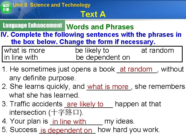 返回 目录 Unit 8 Science and Technology Text A Words and Phrases IV. Complete 返回 目录 Unit 8 Science and Technology Text A Words and Phrases IV. Complete
