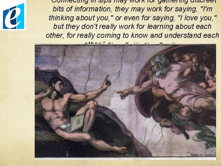 “Connecting in sips may work for gathering discreet bits of information, they may work “Connecting in sips may work for gathering discreet bits of information, they may work